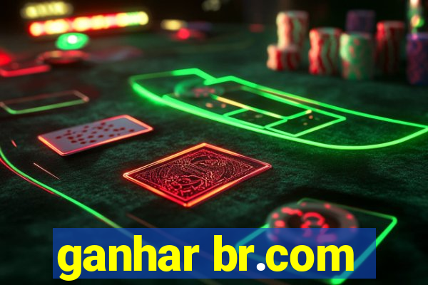 ganhar br.com